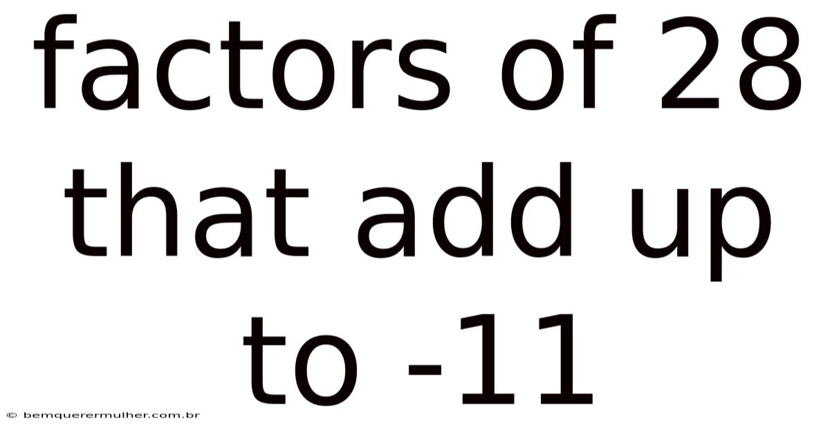 Factors Of 28 That Add Up To -11