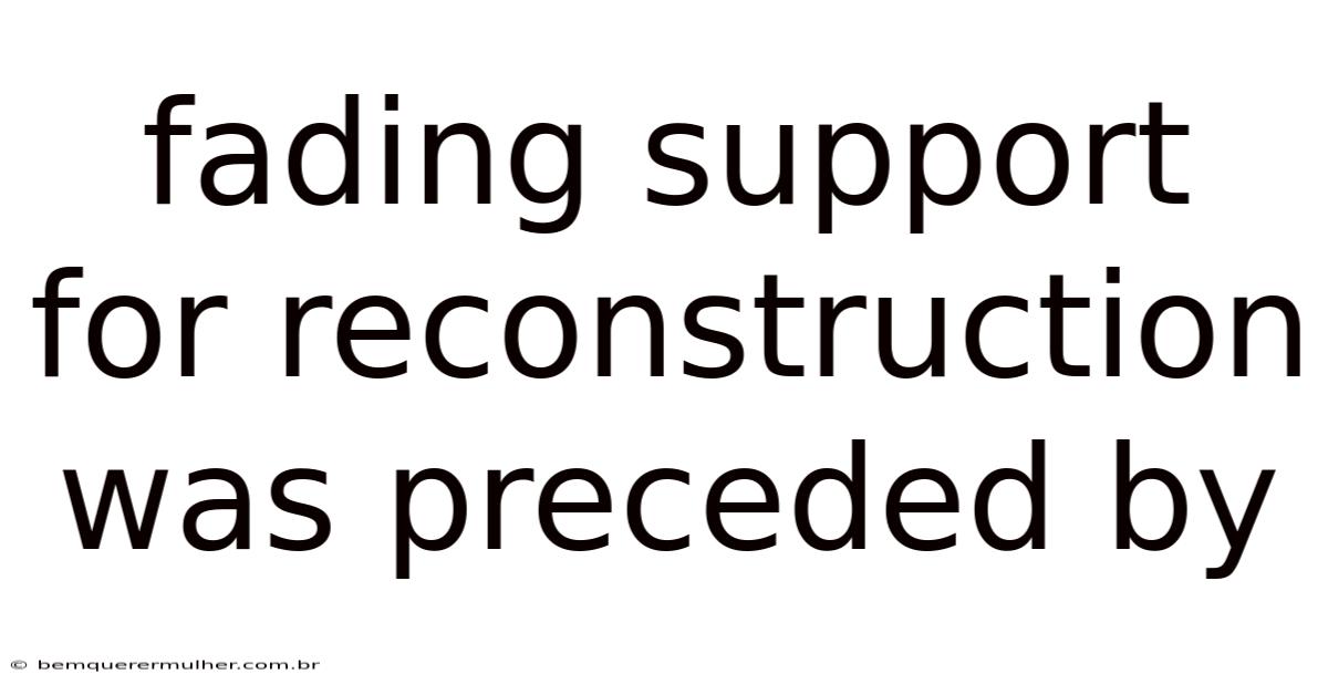 Fading Support For Reconstruction Was Preceded By