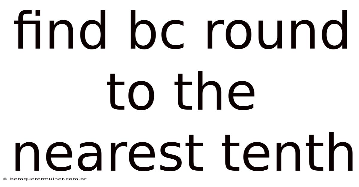 Find Bc Round To The Nearest Tenth