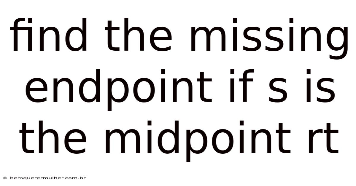 Find The Missing Endpoint If S Is The Midpoint Rt