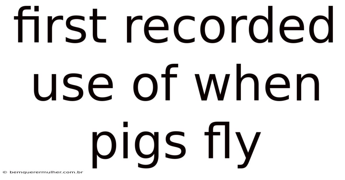 First Recorded Use Of When Pigs Fly