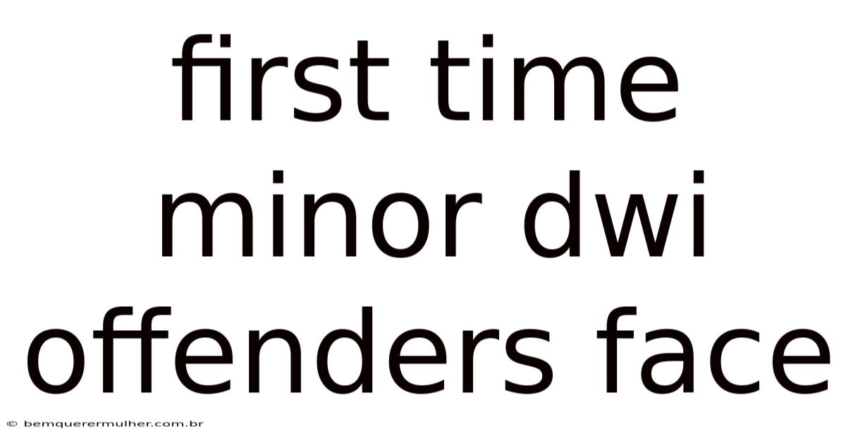 First Time Minor Dwi Offenders Face