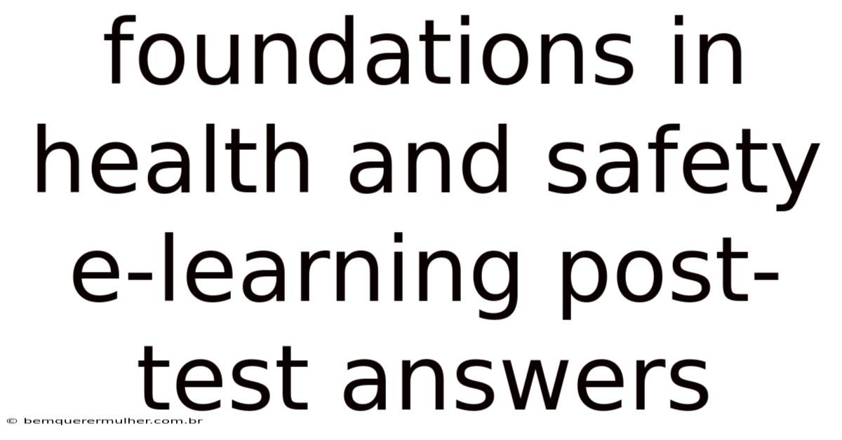 Foundations In Health And Safety E-learning Post-test Answers