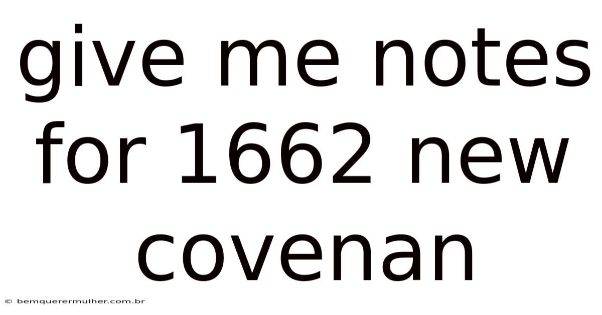Give Me Notes For 1662 New Covenan