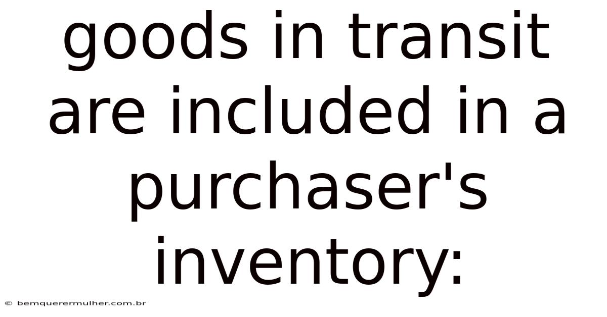Goods In Transit Are Included In A Purchaser's Inventory:
