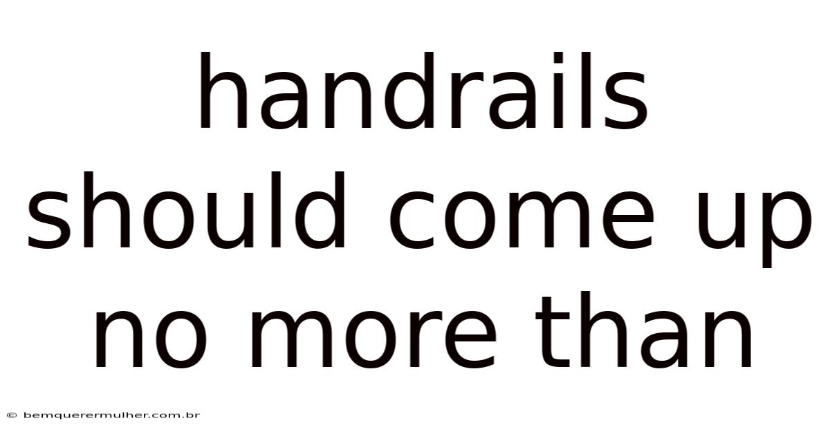 Handrails Should Come Up No More Than