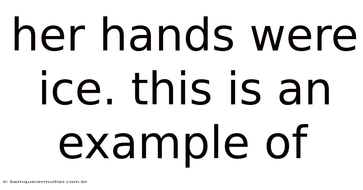 Her Hands Were Ice. This Is An Example Of