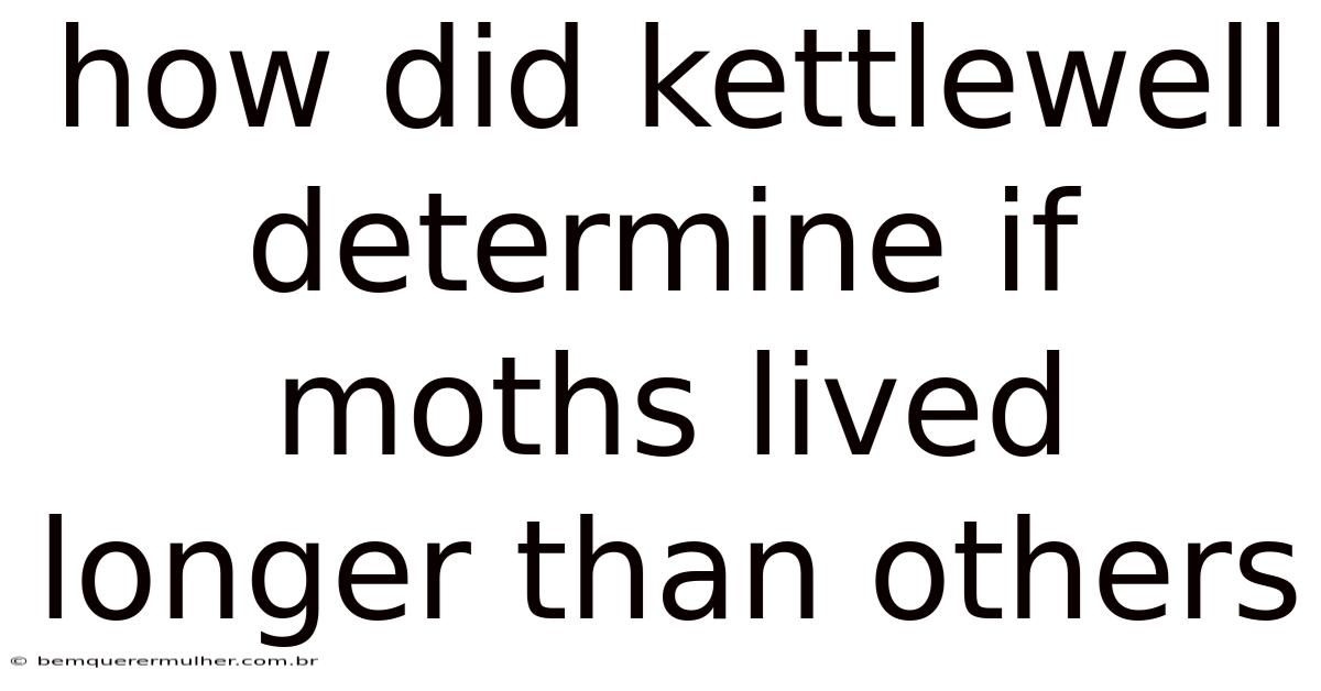 How Did Kettlewell Determine If Moths Lived Longer Than Others