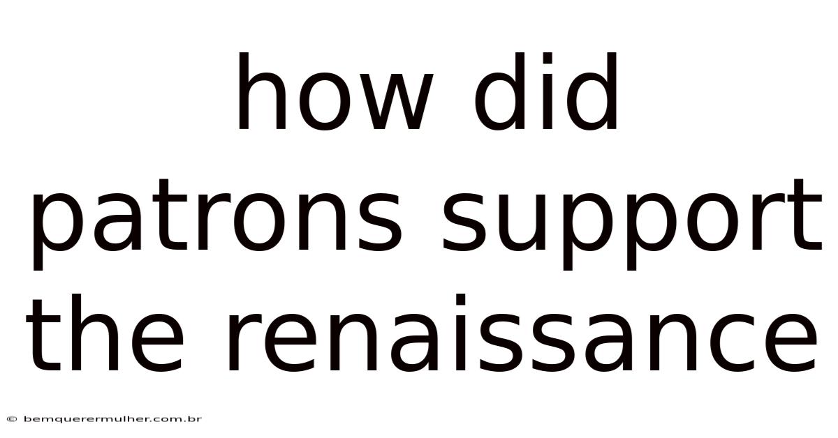 How Did Patrons Support The Renaissance