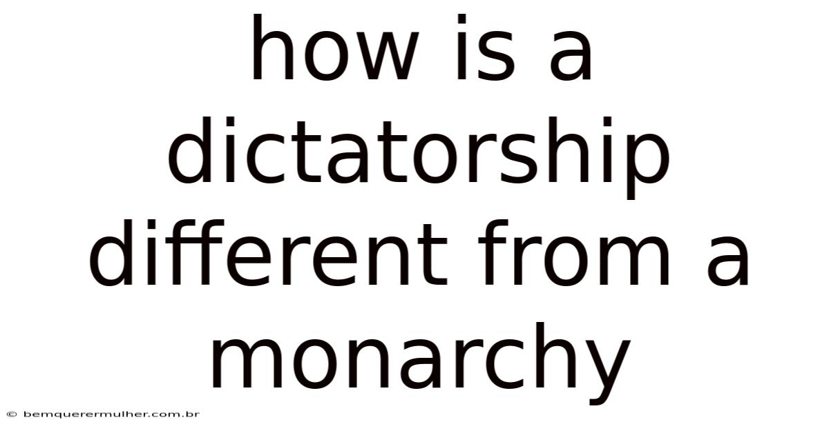 How Is A Dictatorship Different From A Monarchy