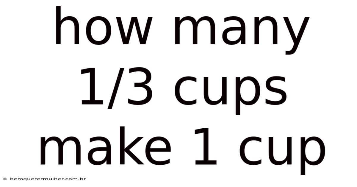 How Many 1/3 Cups Make 1 Cup