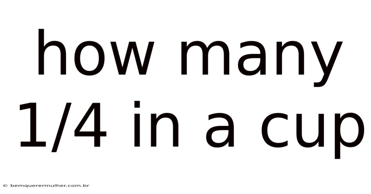 How Many 1/4 In A Cup