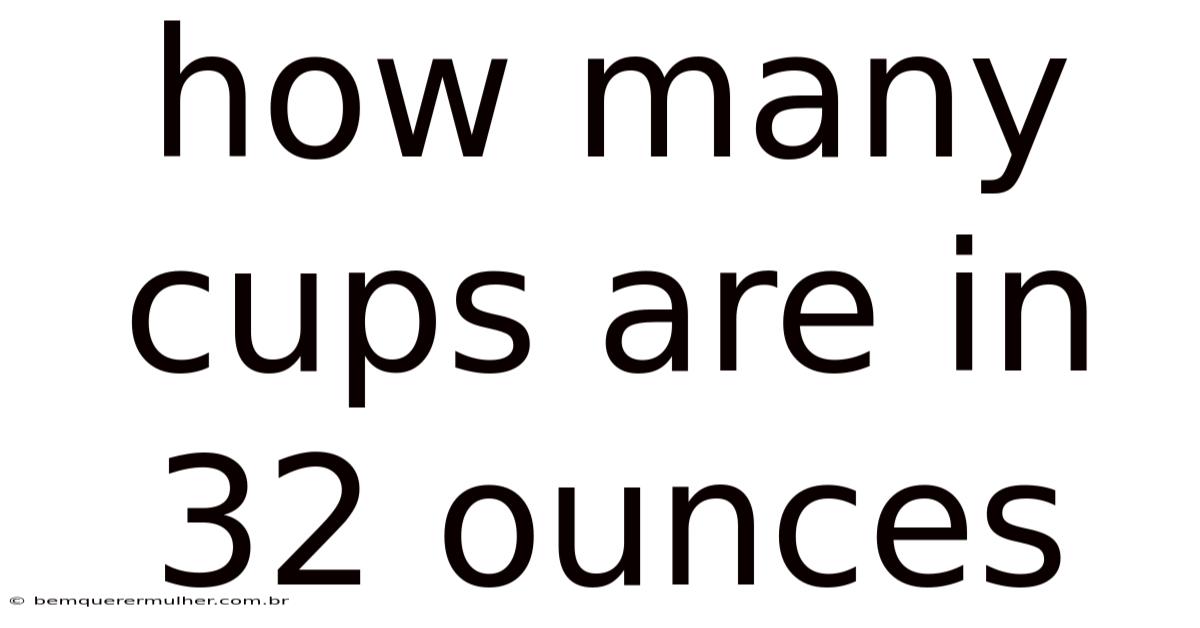 How Many Cups Are In 32 Ounces
