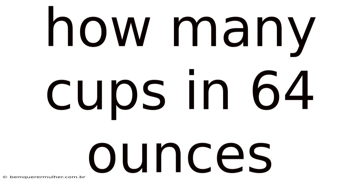 How Many Cups In 64 Ounces