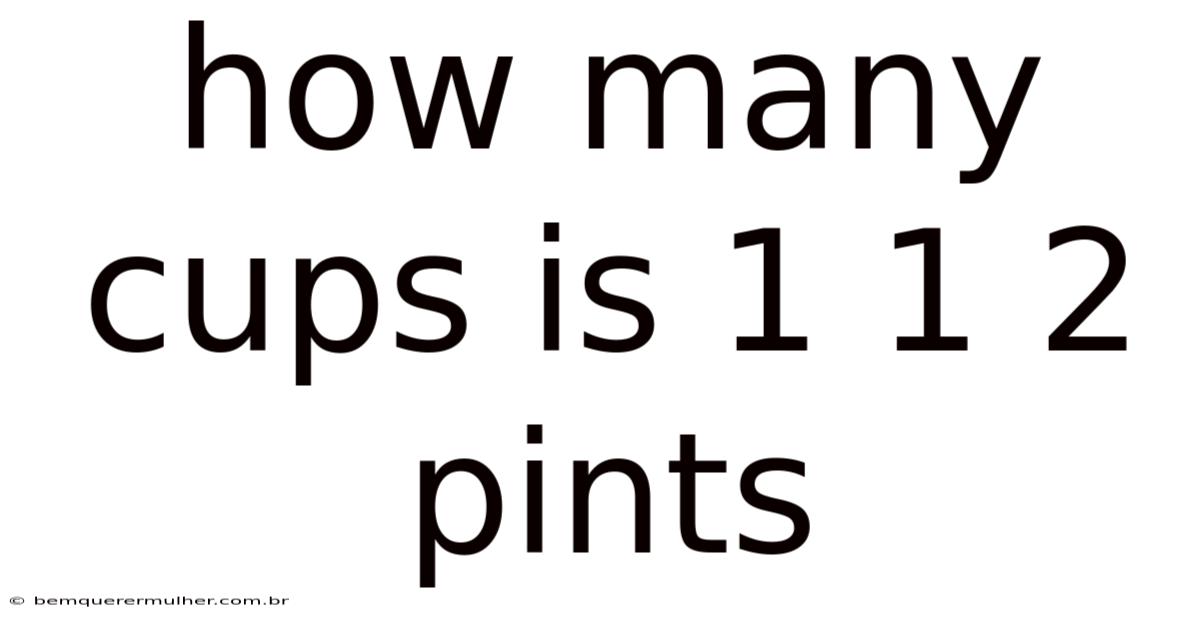 How Many Cups Is 1 1 2 Pints