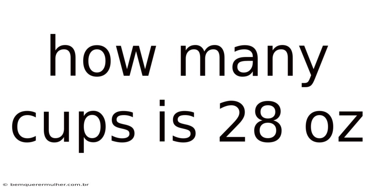 How Many Cups Is 28 Oz