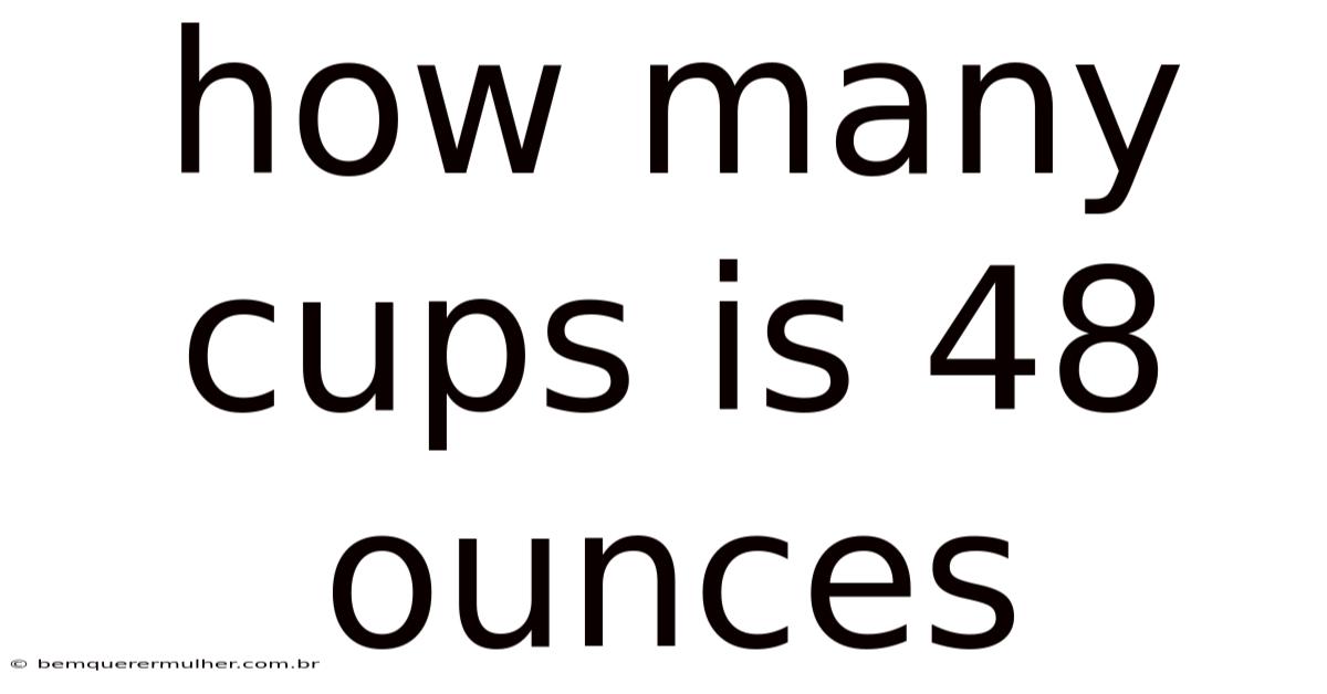 How Many Cups Is 48 Ounces