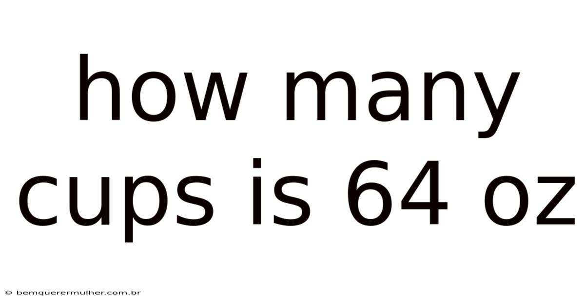 How Many Cups Is 64 Oz