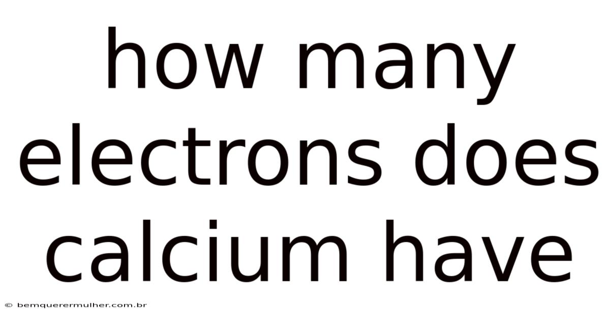 How Many Electrons Does Calcium Have