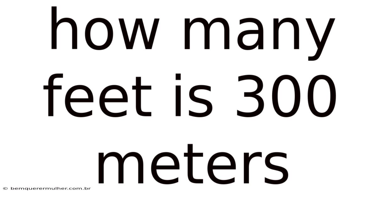 How Many Feet Is 300 Meters