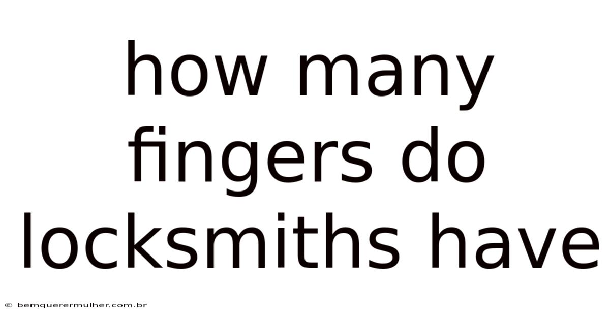 How Many Fingers Do Locksmiths Have