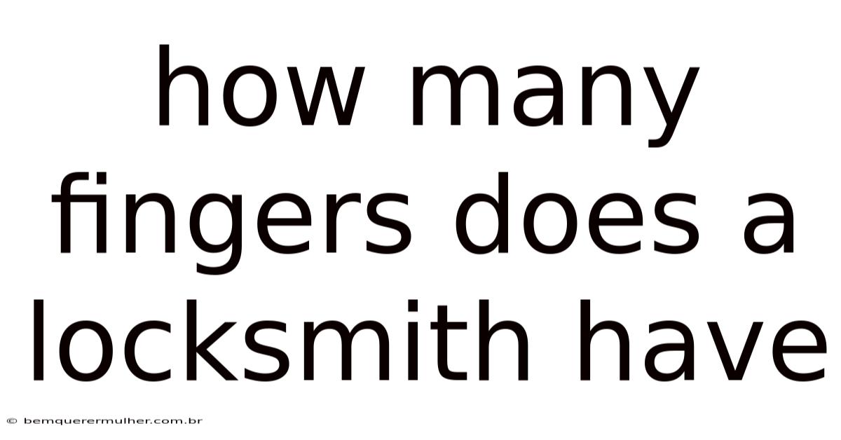 How Many Fingers Does A Locksmith Have