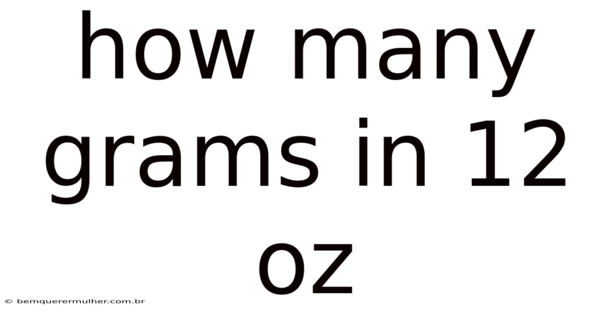 How Many Grams In 12 Oz