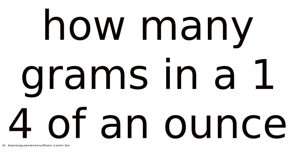 How Many Grams In A 1 4 Of An Ounce