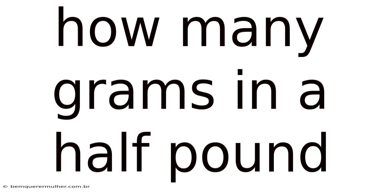 How Many Grams In A Half Pound