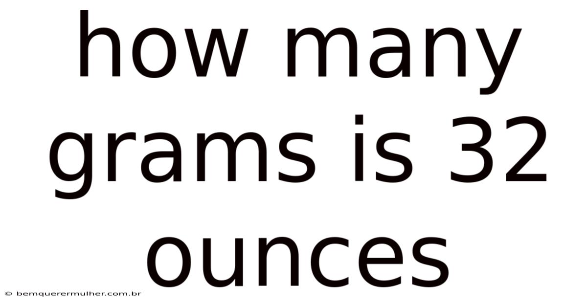 How Many Grams Is 32 Ounces