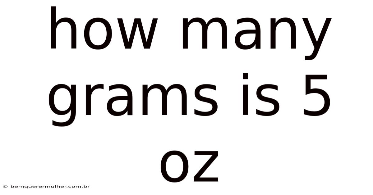 How Many Grams Is 5 Oz