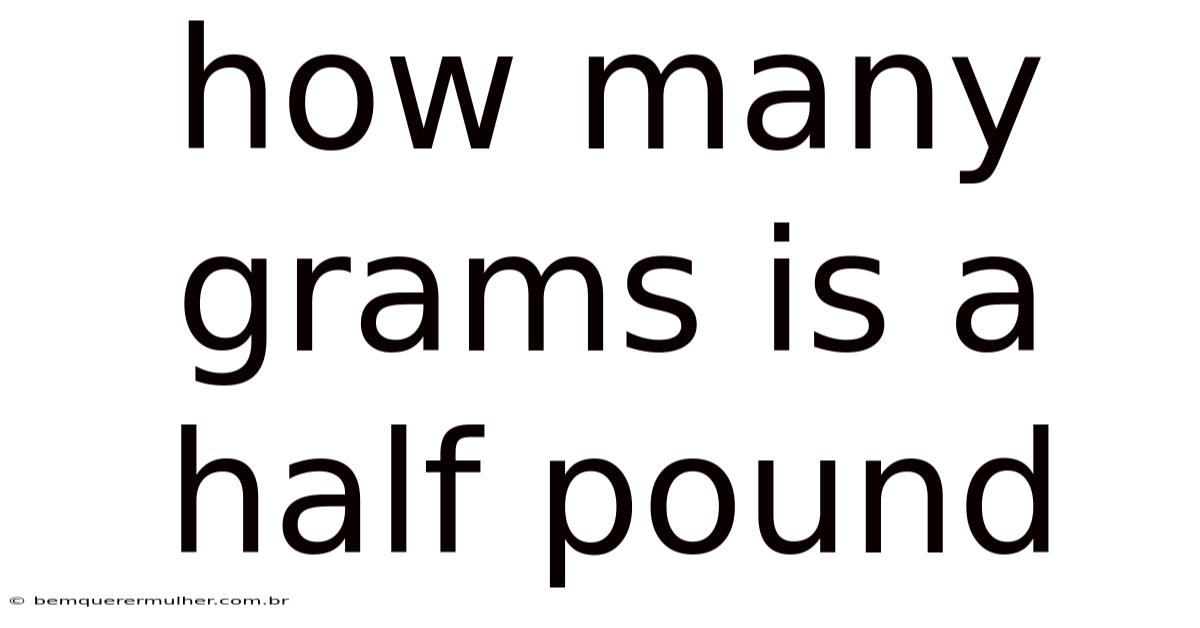 How Many Grams Is A Half Pound