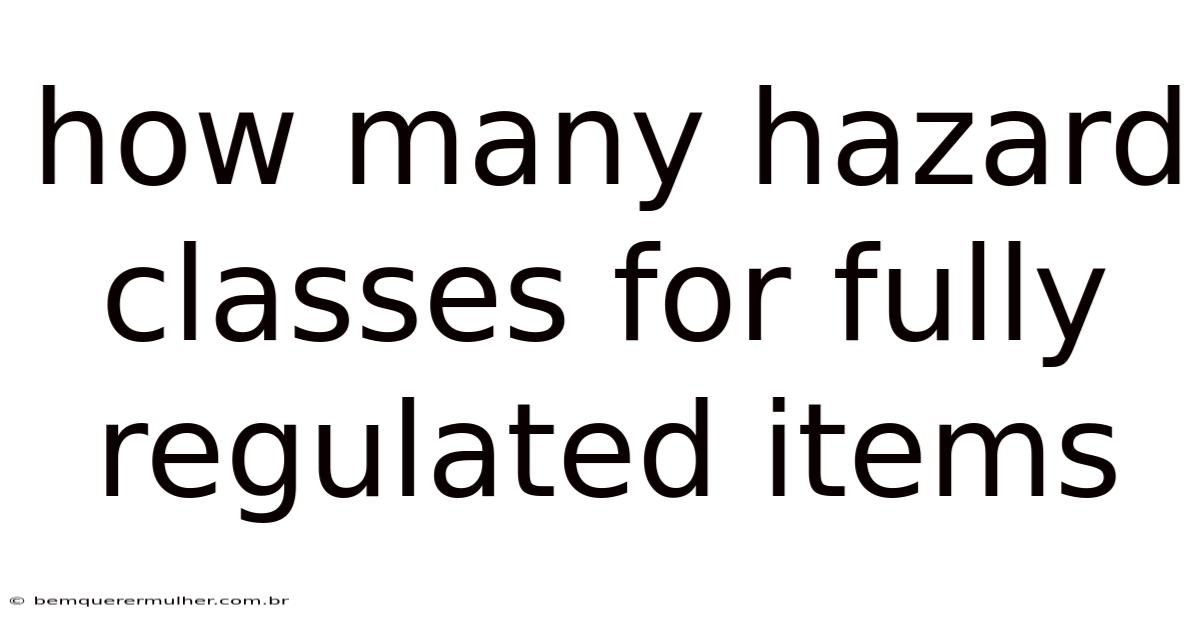 How Many Hazard Classes For Fully Regulated Items
