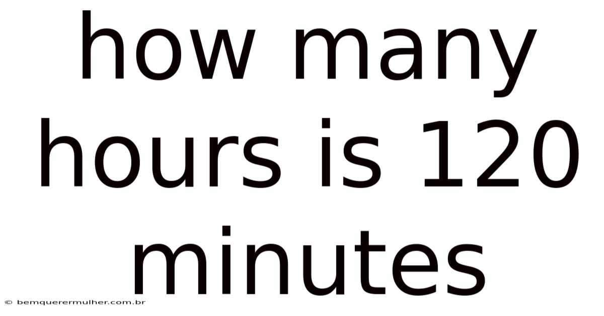 How Many Hours Is 120 Minutes