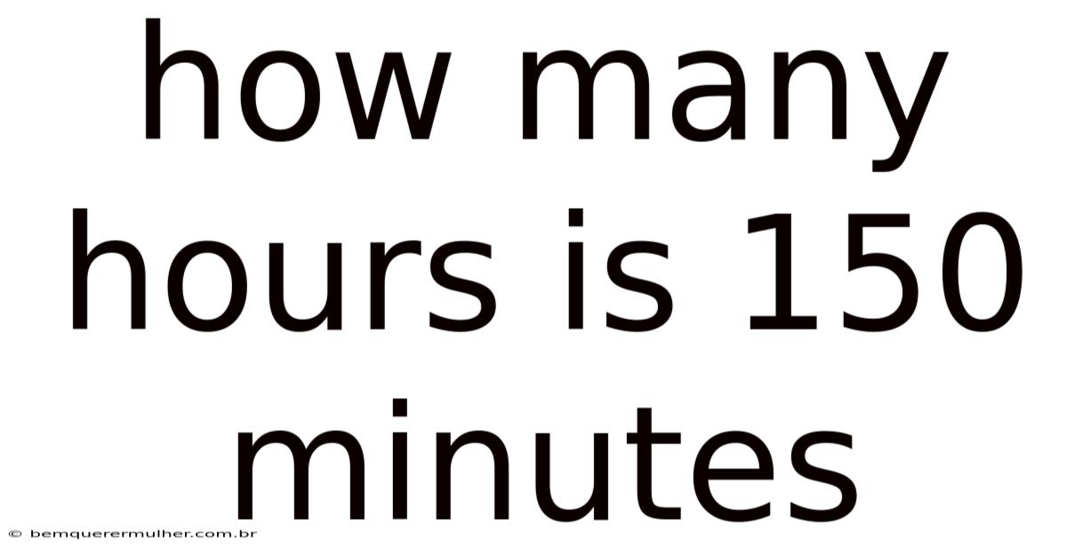 How Many Hours Is 150 Minutes