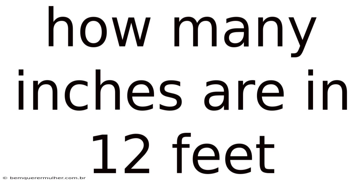 How Many Inches Are In 12 Feet