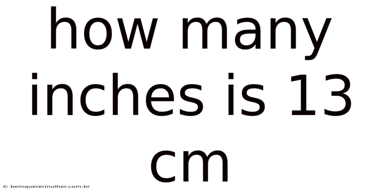 How Many Inches Is 13 Cm