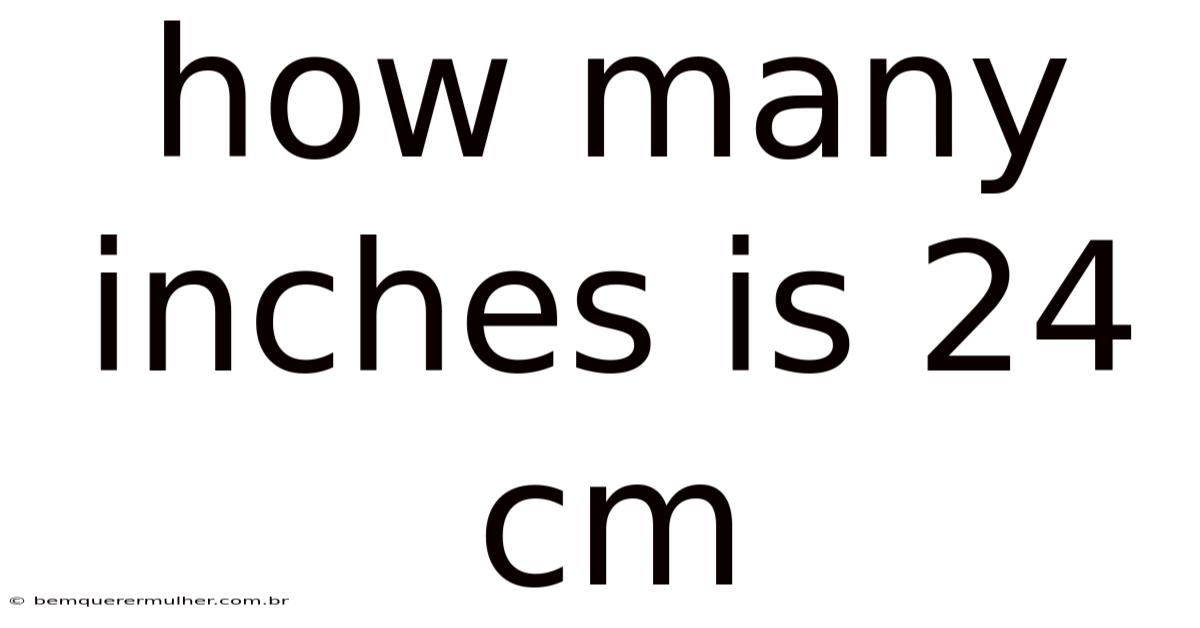 How Many Inches Is 24 Cm