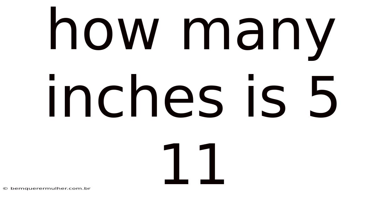How Many Inches Is 5 11