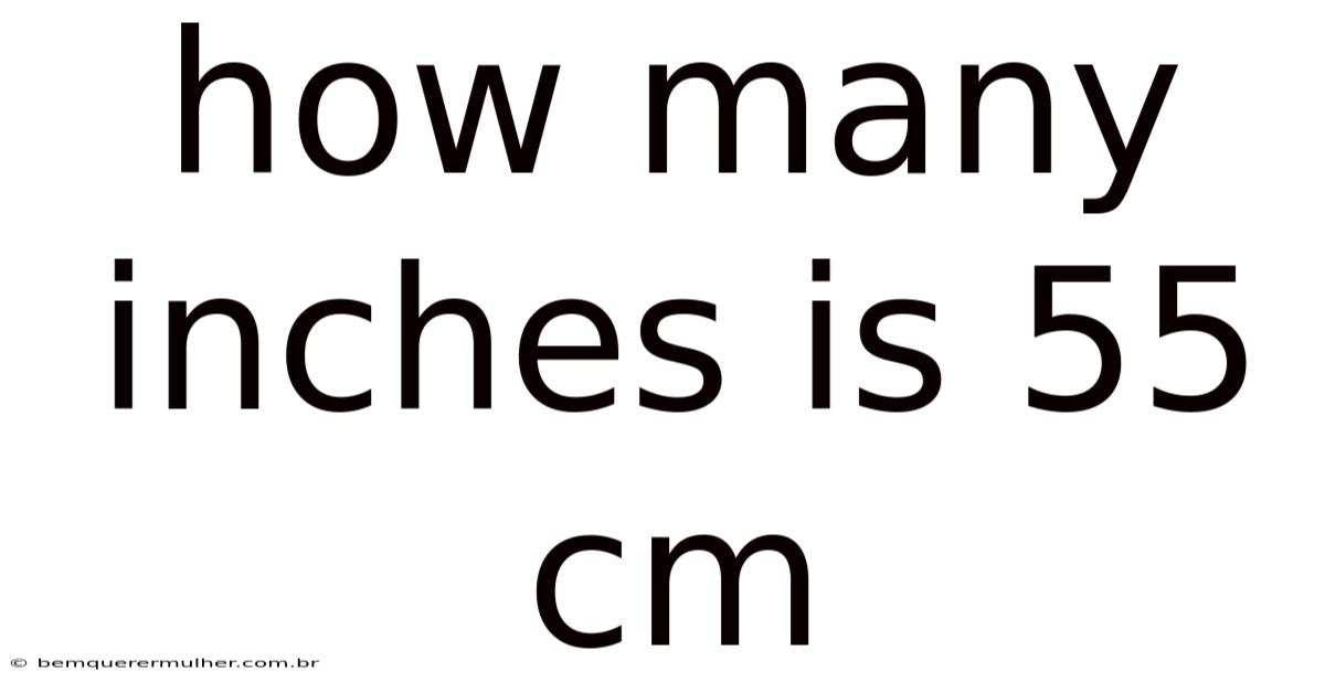 How Many Inches Is 55 Cm