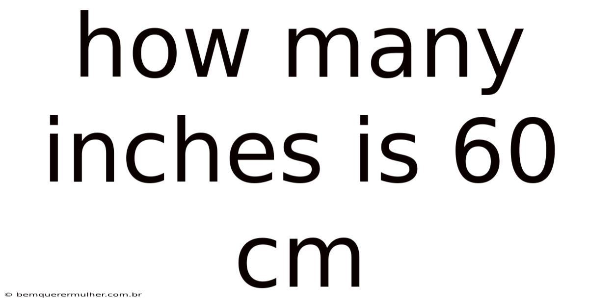 How Many Inches Is 60 Cm