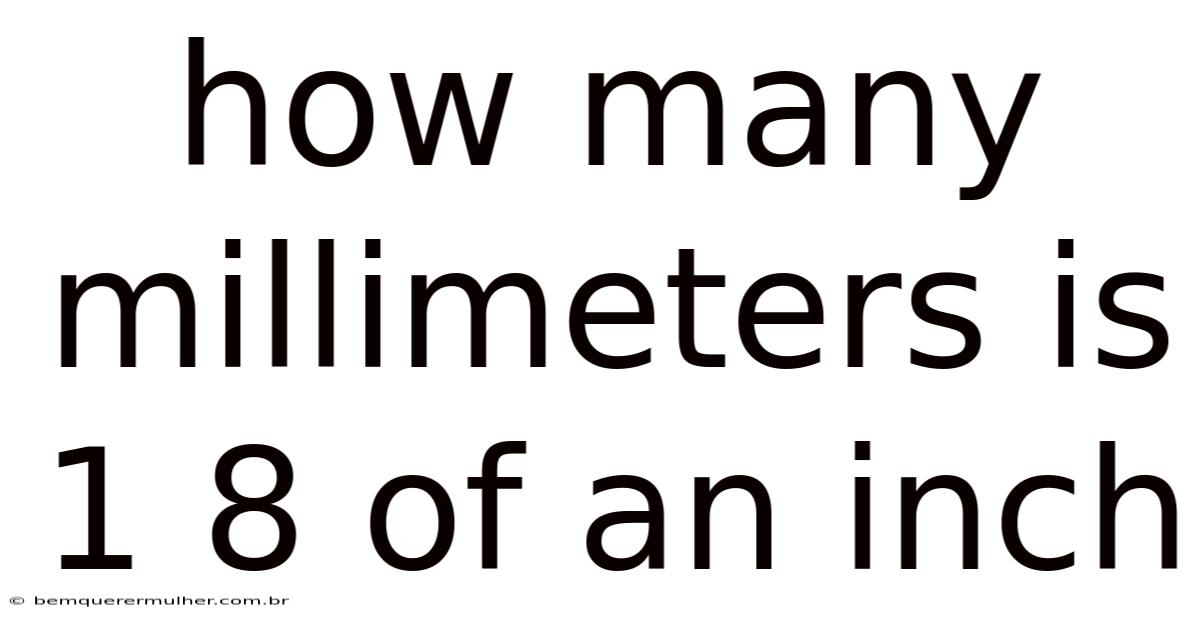 How Many Millimeters Is 1 8 Of An Inch