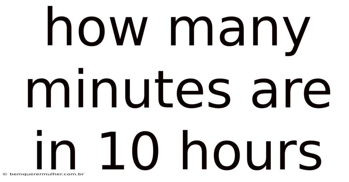 How Many Minutes Are In 10 Hours