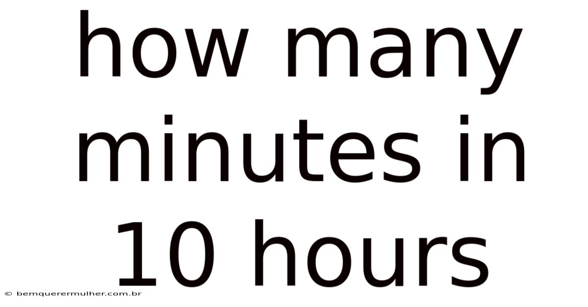 How Many Minutes In 10 Hours