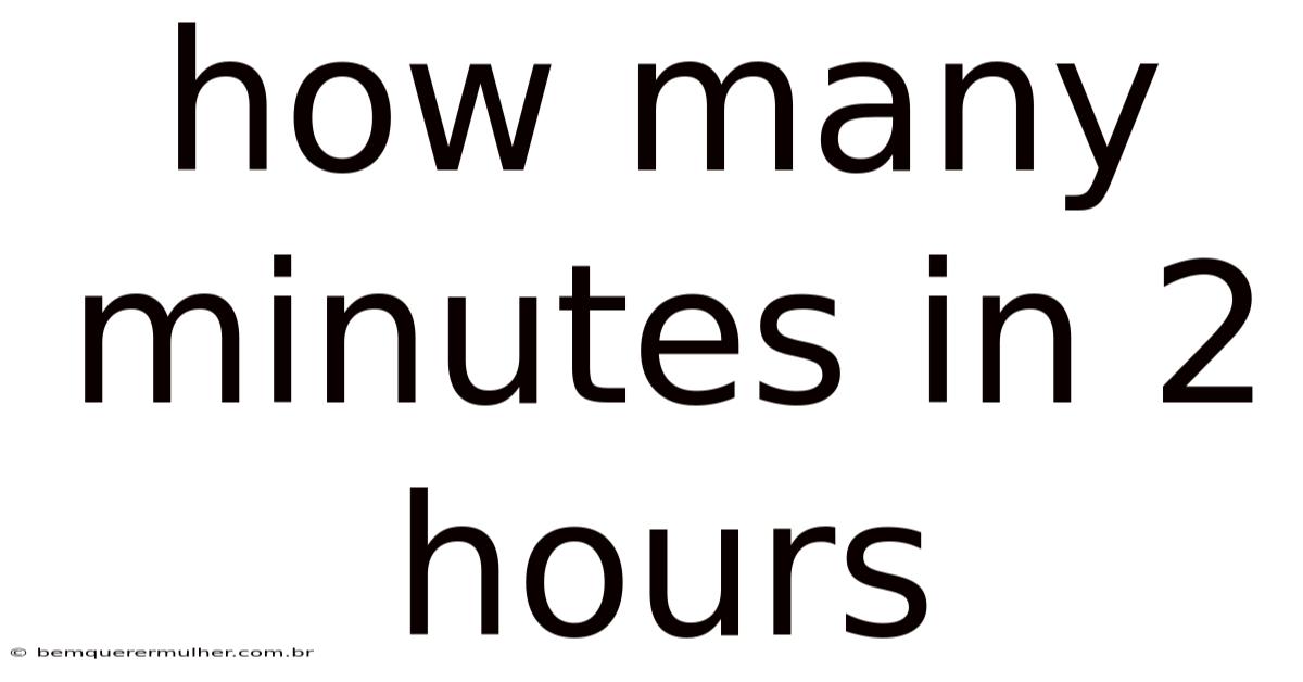 How Many Minutes In 2 Hours