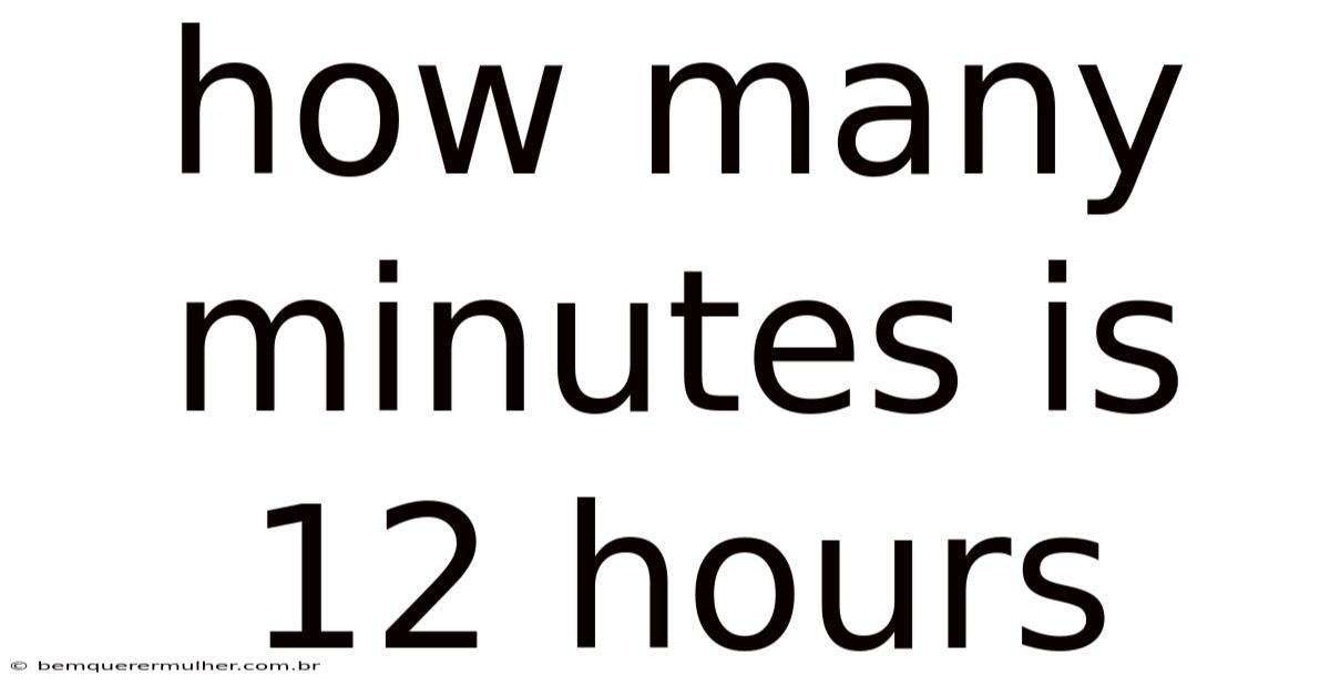 How Many Minutes Is 12 Hours