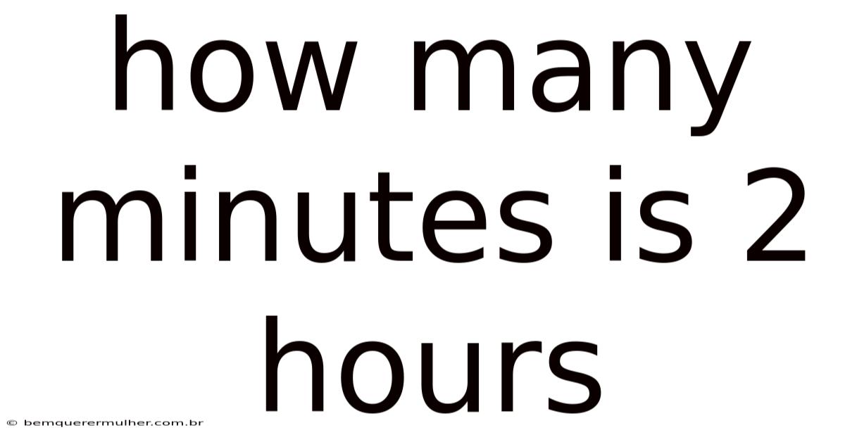 How Many Minutes Is 2 Hours