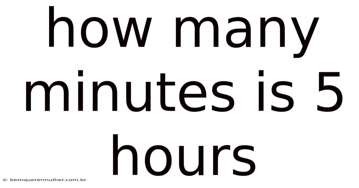 How Many Minutes Is 5 Hours