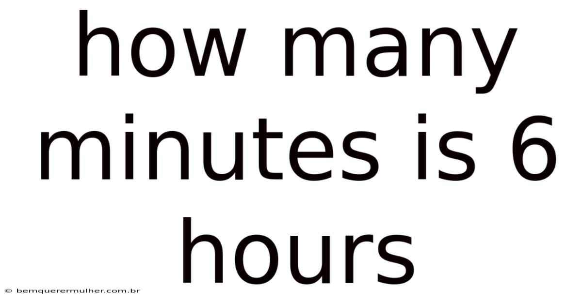 How Many Minutes Is 6 Hours