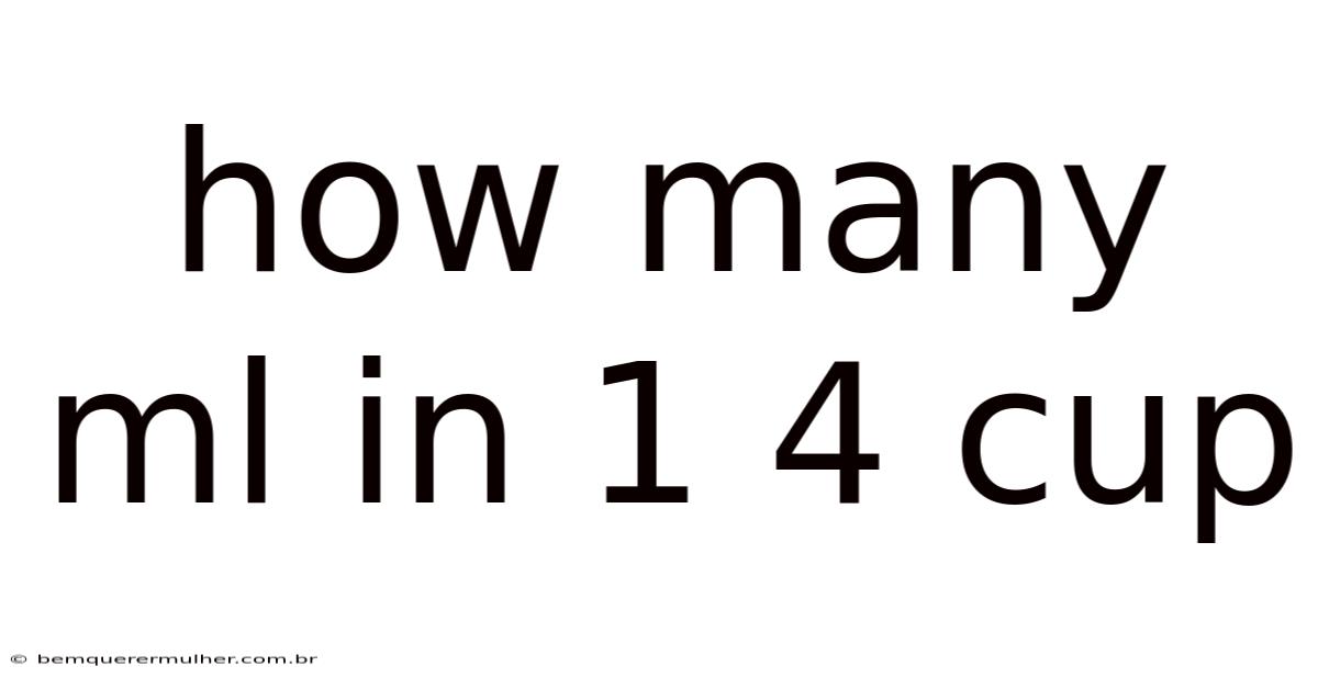 How Many Ml In 1 4 Cup